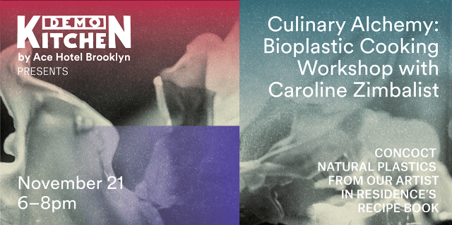 Culinary Alchemy: Bioplastic Cooking Workshop with Caroline Zimbalist | Ace Hotel Brooklyn