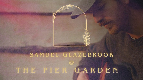 Samuel Glazebrook at The Pier Garden | The Pier Garden