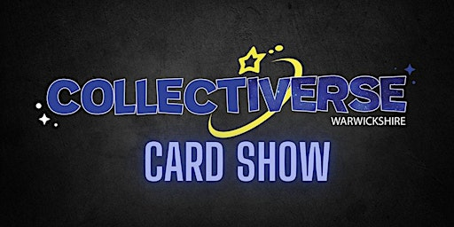 COLLECTIVERSE WARWICKSHIRE TRADING CARD SHOW | NAEC Stoneleigh