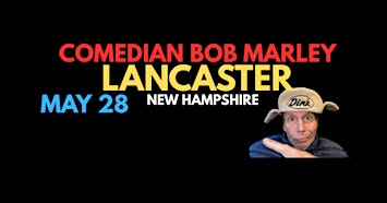 Comedian Bob Marley  LANCASTER New Hampshire Show May 28 ! | rialto theatre | lancaster, nh
