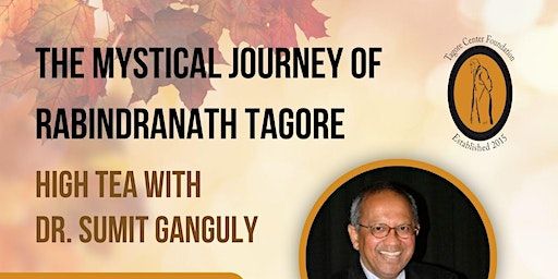 Mystical Journey of Rabindranath Tagore, High Tea with Dr. Sumit Ganguly | 3850 Ashburnham Dr