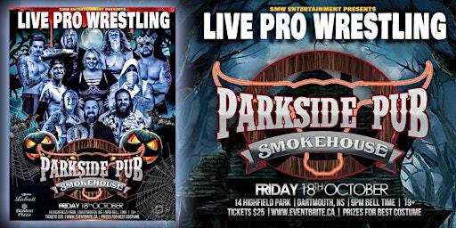LIVE PRO WRESTLING HALLOWEEN EVENT - PARKSIDE PUB & SMOKEHOUSE | Parkside Pub & Smokehouse