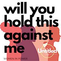 Art Show Opening Reception: "Will You Hold This Against Me" WOMEN IN POWER | Space Untitled - Art Gallery | Creative Space