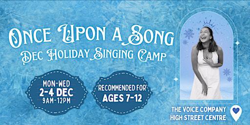 Once Upon a Song - Holiday Singing Camp | Recommended for Ages 7-12 | The Voice Company @ High Street Centre