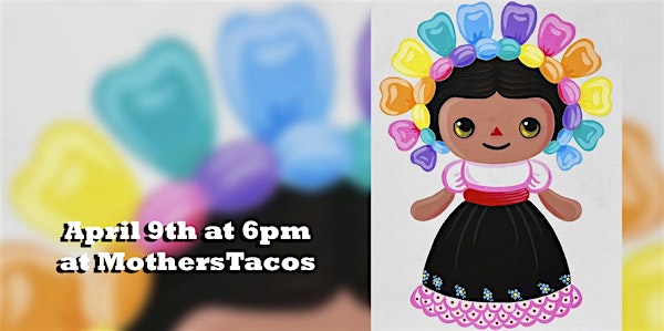 Muñeca PaintNight at Mothers Tacos | Mothers Tacos