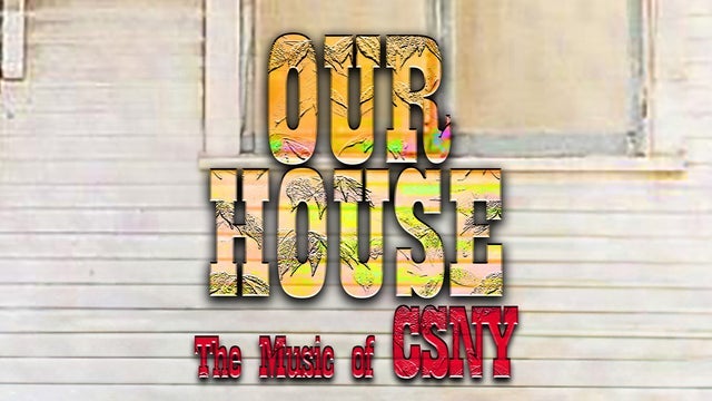 Our House: The Music Of Crosby, Stills, Nash & Young 2025 (Northfield) | MGM Northfield Park - Center Stage