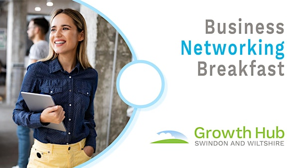 Swindon and Wiltshire Growth Hub  Business Networking Breakfast | Business Cyber Centre, Greenways Business Park