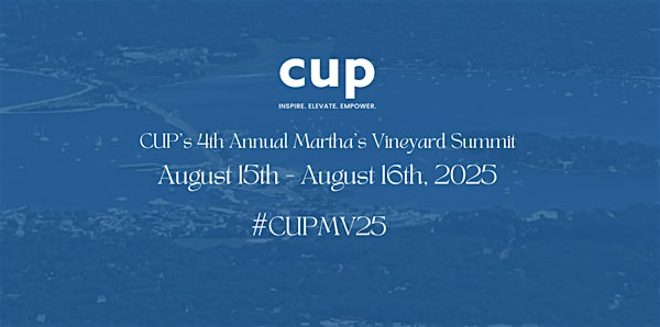 CUP's 4th Annual Martha's Vineyard Summit '25 | Martha's Vineyard, MA