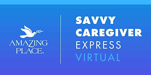 Dementia Class: Savvy Caregiver Express VIRTUAL   1/20/2026 - 2/3/2026 | Amazing Place