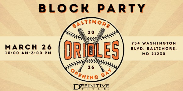 Definitive Title Baltimore Orioles Opening Day Block Party | 754 Washington Blvd