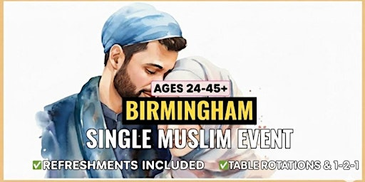 Birmingham Single Muslim Marriage Event - Ages 24-45+ TWO AGE GROUPS | B27 7XU