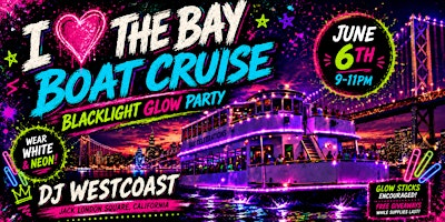 I LOVE THE BAY- BLACKLIGHT GLOW PARTY CRUISE | Jack London Square