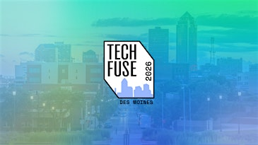 Tech Fuse Des Moines 2026 | Community Choice Credit Union Convention Center