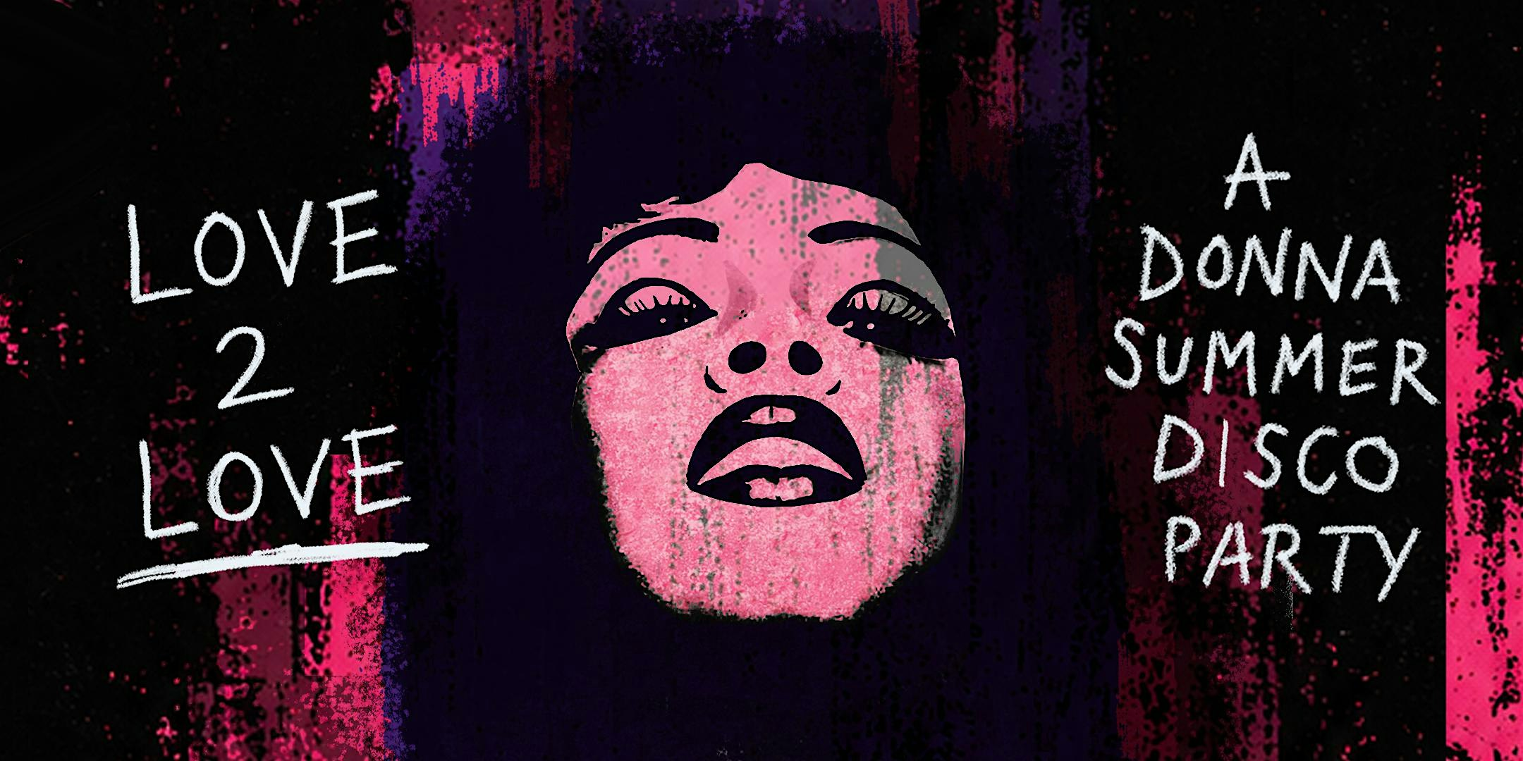 LOVE 2 LOVE - A DONNA SUMMER DISCO PARTY | TV Eye