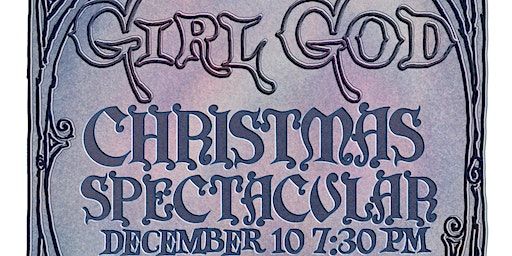 THE GIRL GOD CHRISTMAS SPECTACULAR | The Bell House