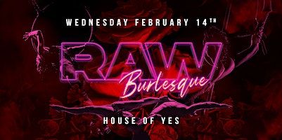 RAW BURLESQUE · Valentines Day Edition ·Early Show | House of Yes