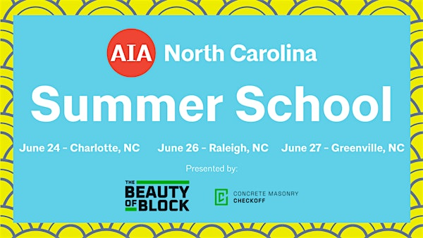 AIA NC Summer School Presented by the Concrete Masonry Checkoff - Raleigh | 14 E Peace St