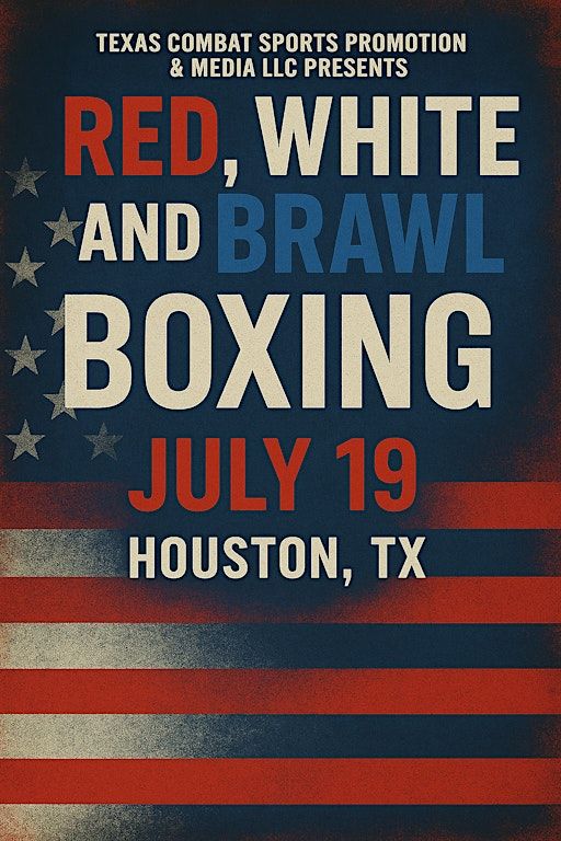 Texas Combat Sports Promotions & Media LLC Presents Red, White and Brawl | Bayou City Event Center