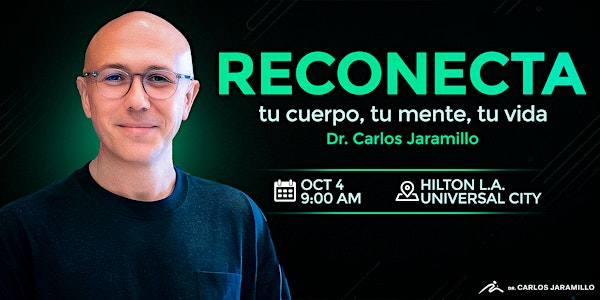 RECONECTA: tu cuerpo, tu mente, tu vida con Dr. Carlos Jaramillo | Hilton Los Angeles/Universal City