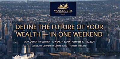 Vancouver Wealth Expo | Vancouver Convention Centre East