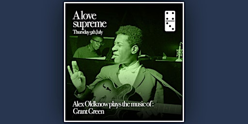 A Love Supreme ft: Alex Oldknow plays the music of Grant Green | The Domino Club