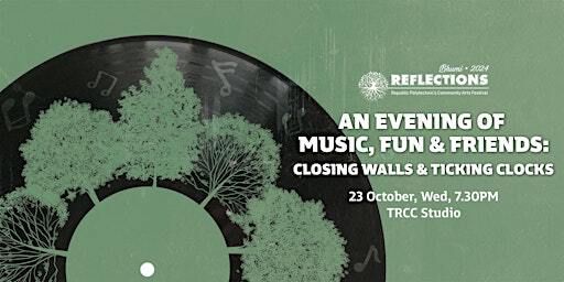 An Evening of Music, Fun & Friends: Closing Walls & Ticking Clocks | The Republic Cultural Centre (TRCC), Studio (Level 2)