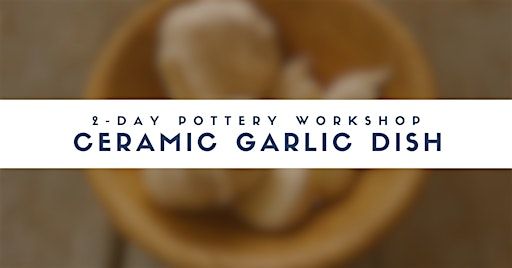 2-Day Pottery Workshop: Ceramic Garlic Dish | Atlantic Beach Arts Market