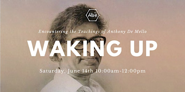 Waking Up: Encountering the Teachings of Anthony De Mello | The Hive: A Center for Contemplation, Art, and Action