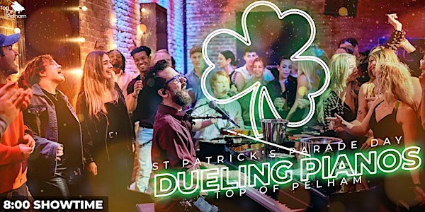 Saint Patrick's Parade Day Dueling Pianos Show | Top of Pelham