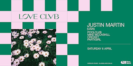 Glass Island - POOLCLVB pres. LOVE CLVB ft. Justin Martin (USA) - Sat 6 Apr | Glass Island - check event info for Wharf Details