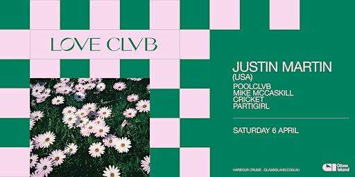 Glass Island - POOLCLVB pres. LOVE CLVB ft. Justin Martin (USA) - Sat 6 Apr | Glass Island - check event info for Wharf Details
