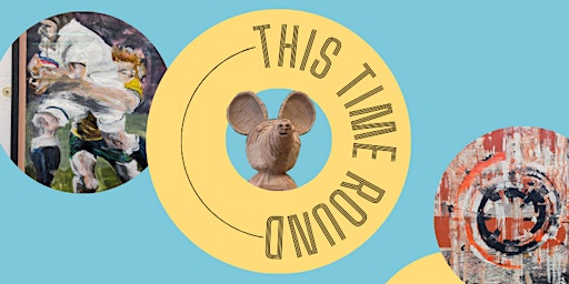 This Time Round – Art Exhibition | Studio Upstairs
