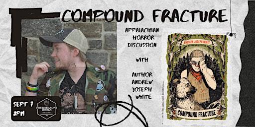 Compound Fracture: Appalachian YA Horror with Author Andrew Joseph White | Station At Shepherdstown