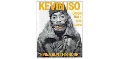 kevin iso. finna run this hour. | Union Hall