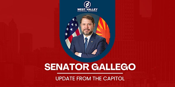 West Valley Regional Chamber: Senator Gallego- Update from the Capitol | Estrella Mountain Community College