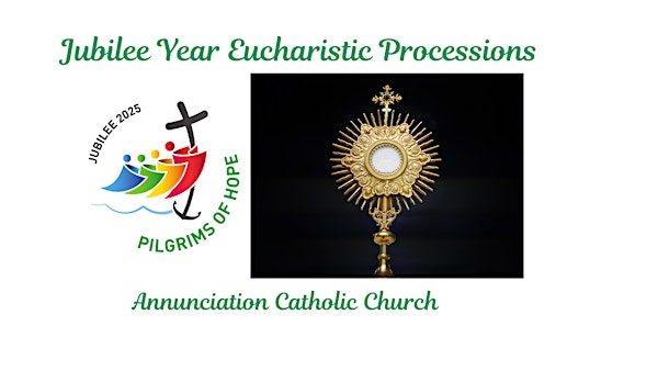 Jubilee Year Eucharistic Processions | Annunciation Catholic Church