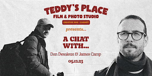 Teddy's Place Presents: A Chat With... Dan Desaleux & James Camp | Teddy's Place Film & Photo Studio