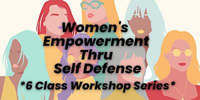 Women's Empowerment thru Self Defense: 6 class Workshop Series | Global Martial Arts
