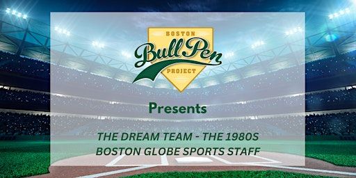 The Boston BullPen Project Presents: The 1980's Boston Globe Sports Staff | 50 Walkers Brook Dr, Reading, MA 01867, USA