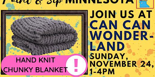 November 24 Hand Knit Chunky Blanket Experience at Can Can Wonderland | Can Can Wonderland