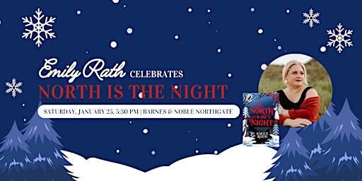 Emily Rath celebrates NORTH IS THE NIGHT at B&N Northgate | Barnes & Noble