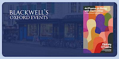 Pádraig Ó Tuama '44 Poems on Being with Each Other' with Matthew Bevis | Blackwell's Bookshop