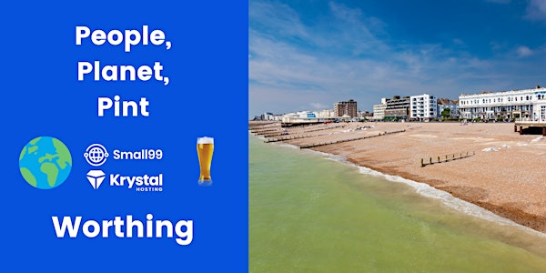 Worthing - Small99's People, Planet, Pint™: Sustainability Meetup | Brewhouse & Kitchen - Worthing