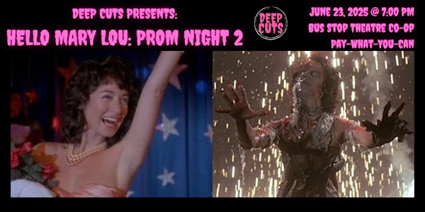 Deep Cuts presents: Hello Mary Lou: Prom Night 2 | The Bus Stop Theatre