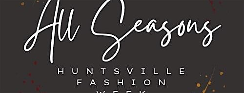 3rd Annual All Seasons Fashion Weekend 2025 | Von Braun Center