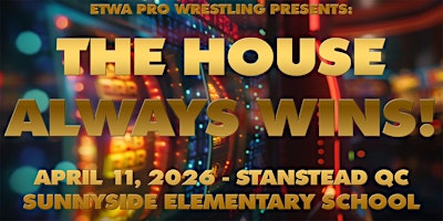 ETWA Pro Wrestling Presents: "The House Always Wins!" | 441 Rue Dufferin