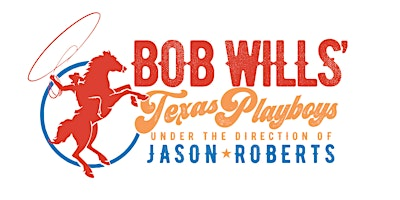 BOB WILLS’ TEXAS PLAYBOYS UNDER THE DIRECTION OF JASON ROBERTS | Arlington Music Hall