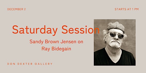 Saturday Session: Sandy Brown Jensen on Ray Bidegain | Don Dexter Gallery
