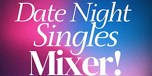 Date Night Singles Mixer | 2500 E Anaheim St