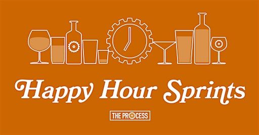 Happy Hour (Focused Work) Sprints | The Process